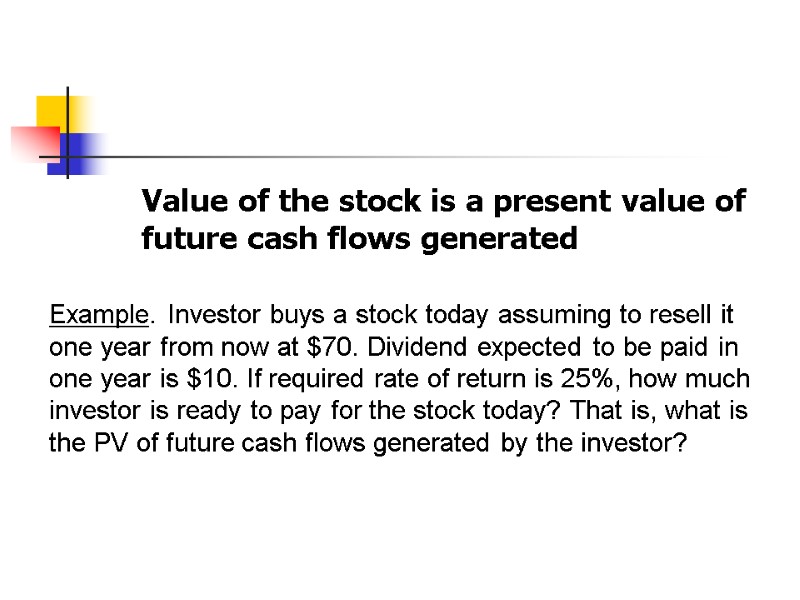 Value of the stock is a present value of future cash flows generated 